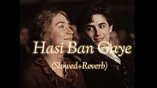 Hasi ban gaye (slowed Reverb) | Ami Mishra, Kunal Verma | Slowed Reverb songs.