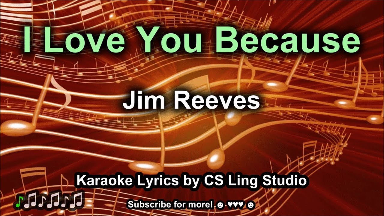 I Love You Because Jim Reeves Karaoke Lyrics By CS Ling Studio I Love You Because Jim Reeves Karaoke Lyrics By CS Ling Studio