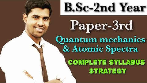 B.Sc-2nd Year|| Paper-3rd|| Quantum Mechanics & Atomic Spectra || Unitwise best Strategy for Exam.