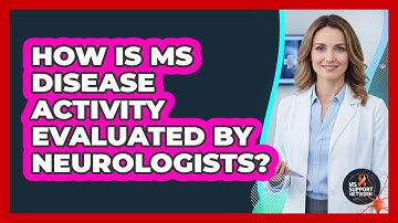 How Is MS Disease Activity Evaluated By Neurologists?