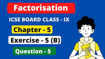 | Factorisation | Chapter - 5 | ICSE  exercise - 5 B question 5 | ICSE Class - 9 |
