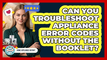 Can You Troubleshoot Appliance Error Codes Without The Booklet? - Home Appliance Report
