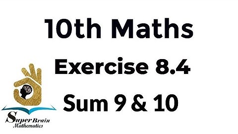 10th maths exercise 8.4 sum 9 & 10|class 10 maths exercise 8.4 9th &10th sum|Super Brain Mathematics