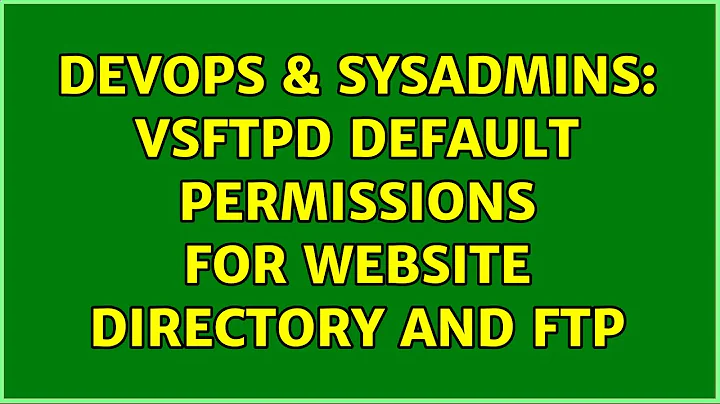 DevOps & SysAdmins: vsftpd default permissions for website directory and ftp