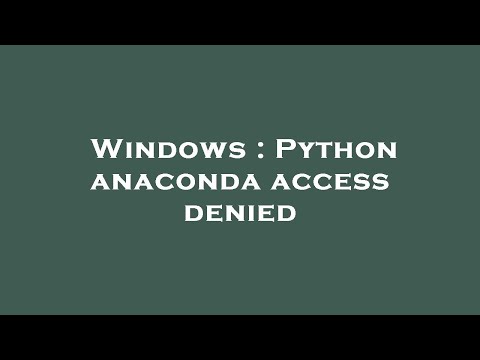 Windows : Python anaconda access denied