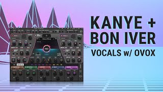 How to Produce Kanye + Bon Iver Vocal Effects | Waves OVox