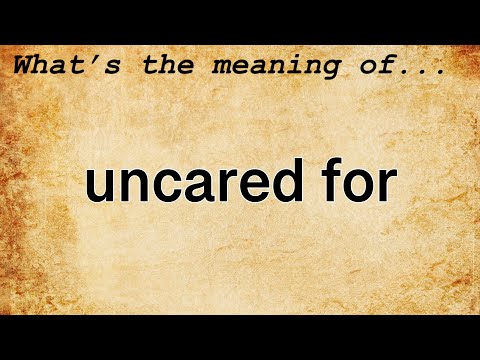 Uncared For Meaning : Definition of Uncared For