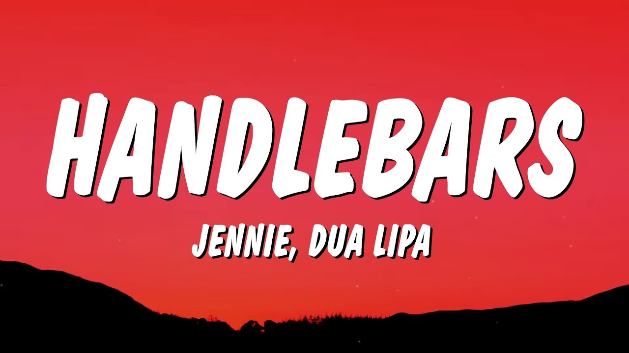 JENNIE & Dua Lipa - Handlebars (Lyrics) JENNIE & Dua Lipa - Handlebars (Lyrics)