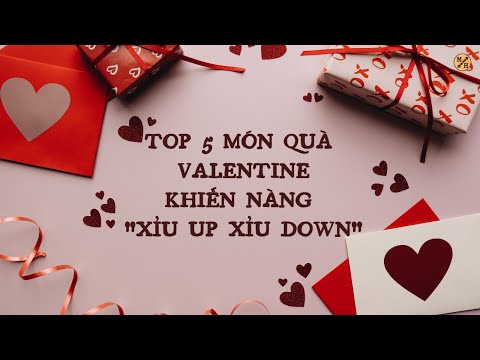 #1 TOP 5 MÓN QUÀ VALENTINE KHIẾN CÁC NÀNG "XỈU UP XỈU DOWN" Mới Nhất