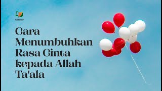 Cara Menumbuhkan Rasa Cinta kepada Allah Ta'ala