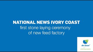 De Heus Starts Construction Of A New Animal Feed Plant In Ivory Coast