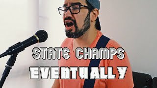 Eventually (State Champs) but it hits different
