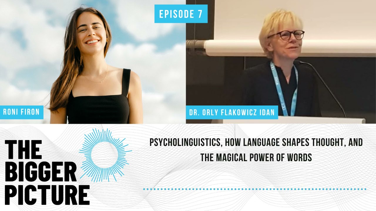 Ep. 7 - Dr. Orly Idan: How Language Shapes Thought, and the Magic of Words | The Bigger Picture