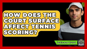 How Does The Court Surface Affect Tennis Scoring? - The Racket Xpert