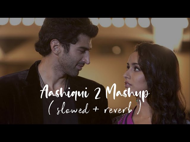 Aashiqui 2 Mashup | Slowed + Reverb | Lofi Love class=