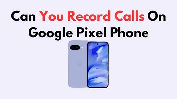 Can You Record Calls on Google Pixel Phone? (Call Recording Availability & How-To Guide)