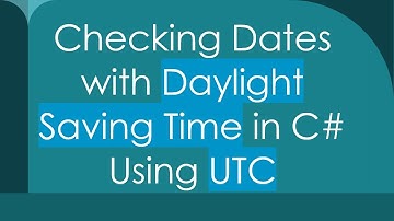 Checking Dates with Daylight Saving Time in C# Using UTC