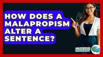How Does A Malapropism Alter A Sentence? - The Language Library