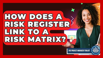 How Does A Risk Register Link To A Risk Matrix? - The Project Manager Toolkit