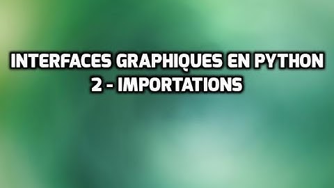 Les interfaces graphiques en Python avec Tkinter - 2 - Tout sur les importations en Python