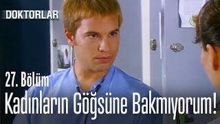 Ben Kadınların Göğüslerine Bakmıyorum - Doktorlar 27 Bölüm