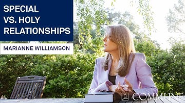Special vs. Holy Relationships with Marianne Williamson