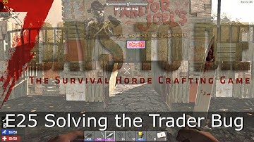 7 Days To Die - S02E25 - Navezgane - Solving The Trader Bug - alpha 15.1