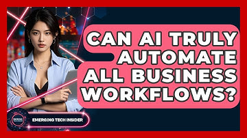 Can AI Truly Automate All Business Workflows? - Emerging Tech Insider