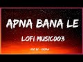 Apna bana le slowedreverb lyrics  arijit singh  bhediya  lofi music0003