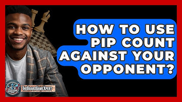 How To Use Pip Count Against Your Opponent? - The Board Game Xpert