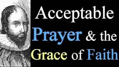 Acceptable Prayer and the Grace of Faith - Puritan...