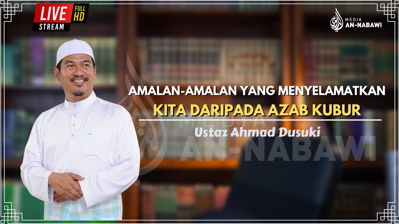 Amalan-Amalan yang Menyelamatkan Kita Dari Azab Kubur | Ustaz Ahmad Dusuki Abd Rani 