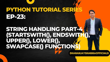 EP-23(Python Tutorial):  String Handling Part-4(startswith(), endswith(), swapcase() functions)