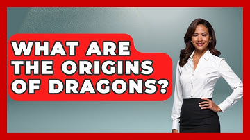 What Are The Origins Of Dragons? - Exploring Ancient Myths