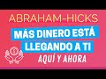 Más dinero está llegando a ti aquí y ahora ~ Abraham-Hicks en español