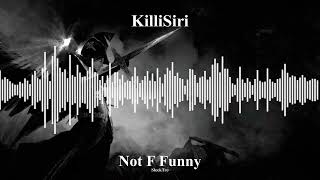 KilliSiri - Not F Funny