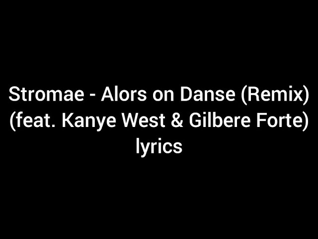 Stromae - Alors on Danse (Remix) (feat. Kanye West & Gilbere Forte) lyrics
