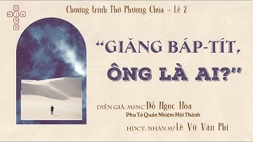 MSNC: Đỗ Ngọc Hòa. Chủ đề: Giăng Báp-tít Ông Là Ai?