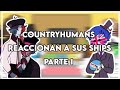 ₡ountryhumans reaccionan a sus ships parte 1✨