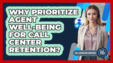 Why Prioritize Agent Well-being For Call Center Retention?
