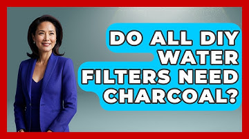 Do All DIY Water Filters Need Charcoal? - Exploring Campgrounds