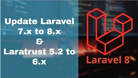 How to update Laravel 7.x to 8.x and Laratrust 5.2 to 6.x