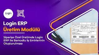 Siparişe Özel Üretimde Login ERP ile Barkodlu İş Emirlerinin Oluşturulması