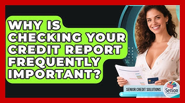 Why Is Checking Your Credit Report Frequently Important? - Senior Credit Solutions
