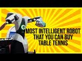 Most Intelligent Table Tennis Robot