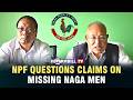 NPF QUESTIONS CLAIMS ON MISSING NAGA MEN