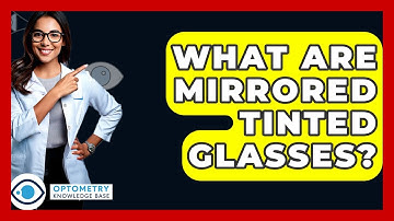 What Are Mirrored Tinted Glasses? - Optometry Knowledge Base