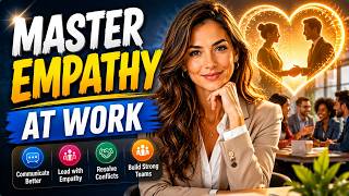 Empathy Mastery: Lead Better, Communicate Better, Build Stronger Teams