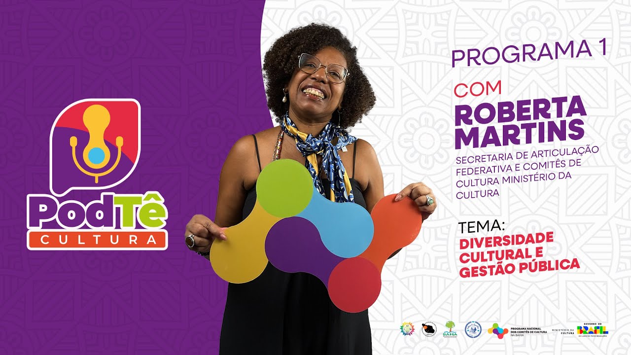 PodTêCultura EP #1: Diversidade Cultural e Gestão Pública - Roberta Martins/MinC