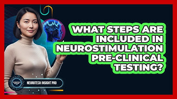 What Steps Are Included in Neurostimulation Pre-Clinical Testing?